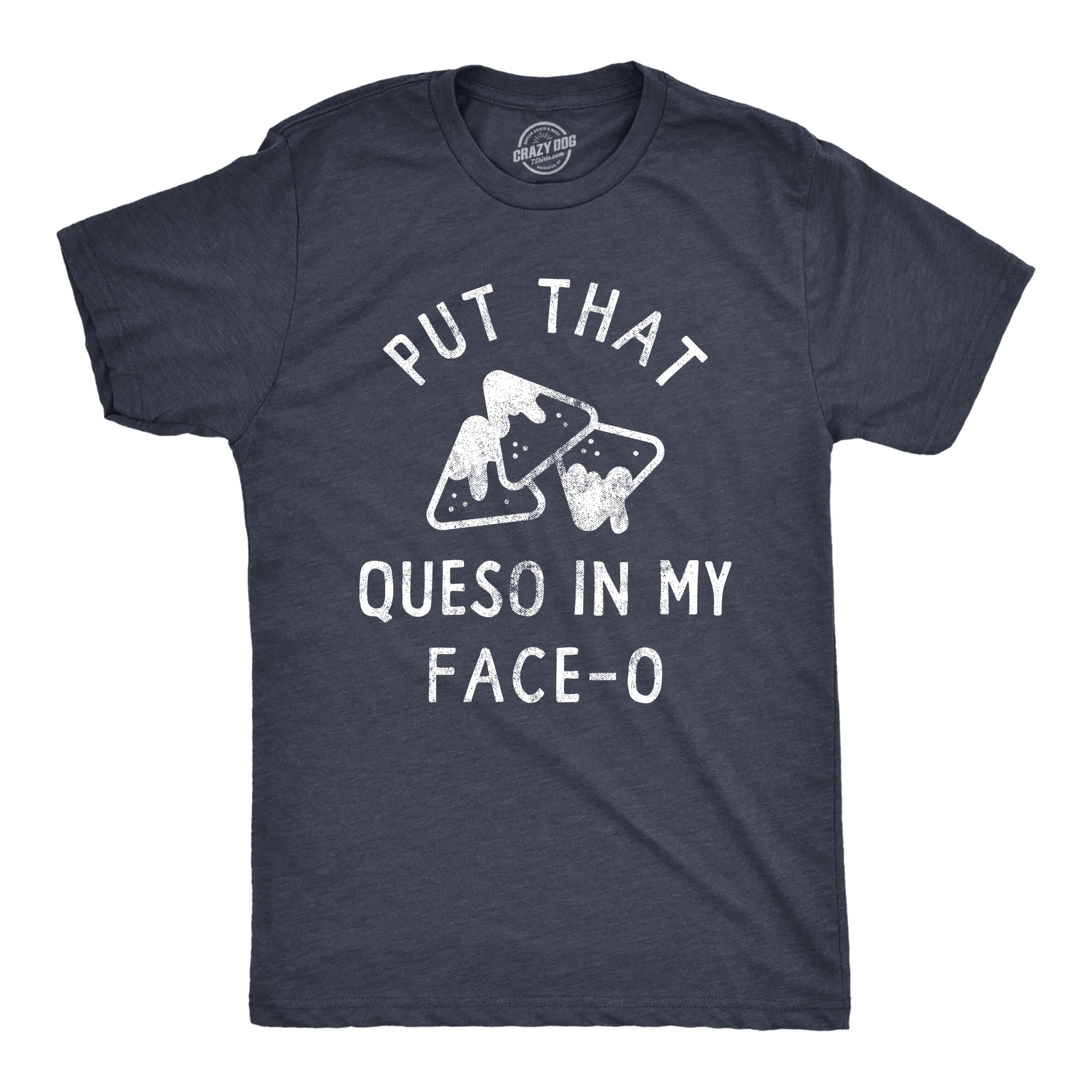 Mens put that queso in my face o t shirt funny nacho chips cheese joke tee for guys heather navy