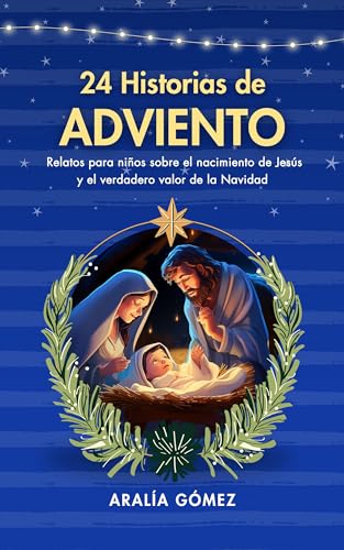 Historias de adviento relatos para niãos sobre el nacimiento de jesãºs y el verdadero valor de la navidad spanish edition