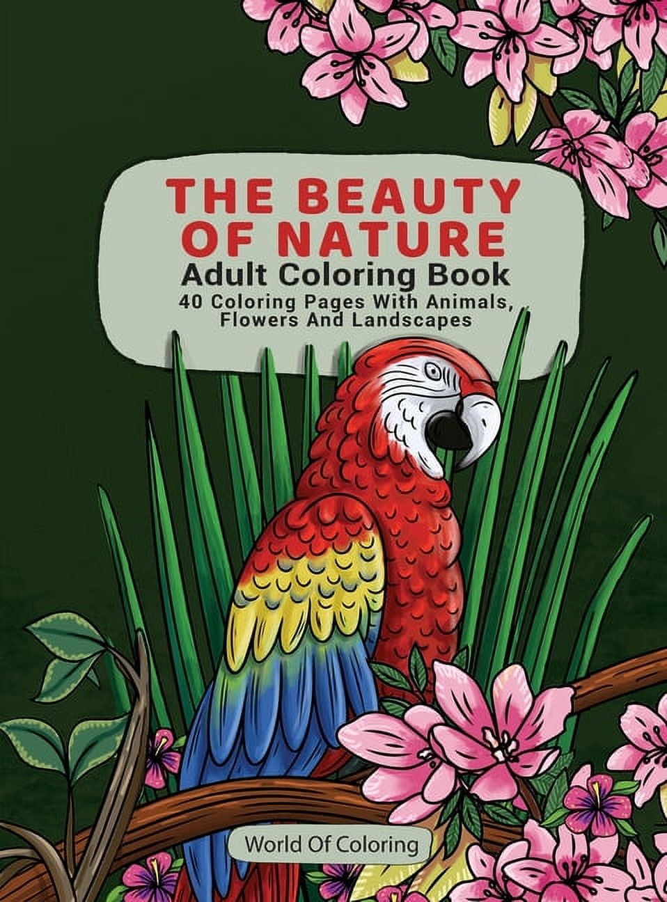 World of nature coloring books adult coloring book the beauty of nature coloring pages with animals flowers and landscapes hardcover