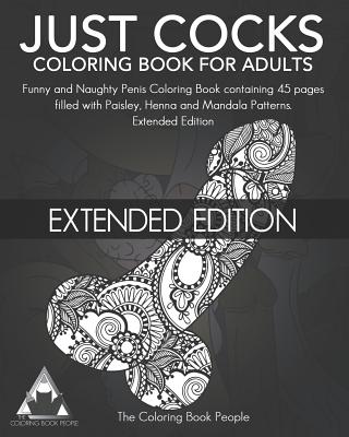 Just cocks coloring book for adults funny and naughty penis coloring book containing pages filled with paisley henna and mandala patterns extende paperback greenlight bookstore