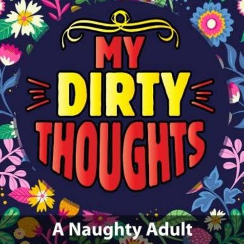 Stream pdf my dirty thoughts a naughty adult coloring book for women sexy swear words good time gua from lukeerakoclay listen online for free on