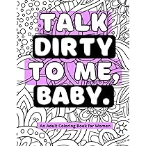 Talk dirty to me baby an adult coloring book for women naughty thoughts ree bella books