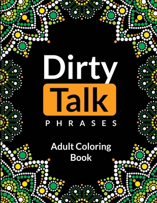 Dirty talk phrases adult coloring book a vulgar funny dirty talk adult coloring book for relaxation