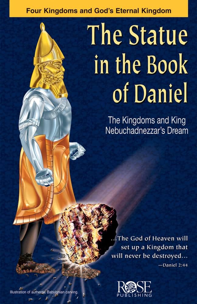 The statue in the book of daniel the kingdoms and king nebuchadnezzars dream rose publishing books