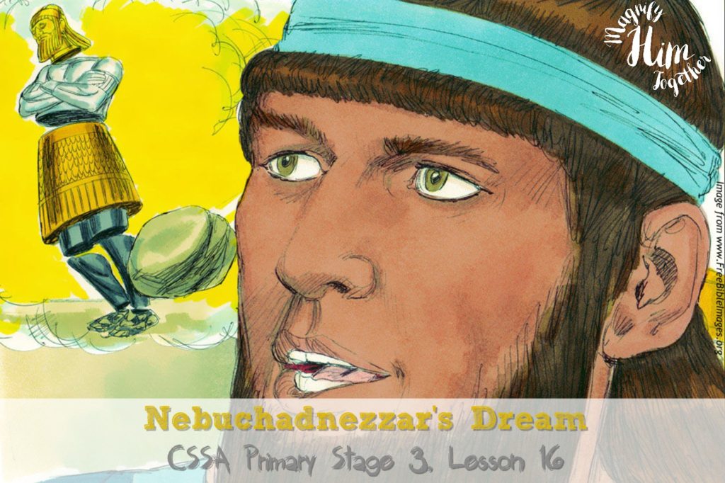 Nebuchadnezzars dream cssa stage primary lesson â magnify him together