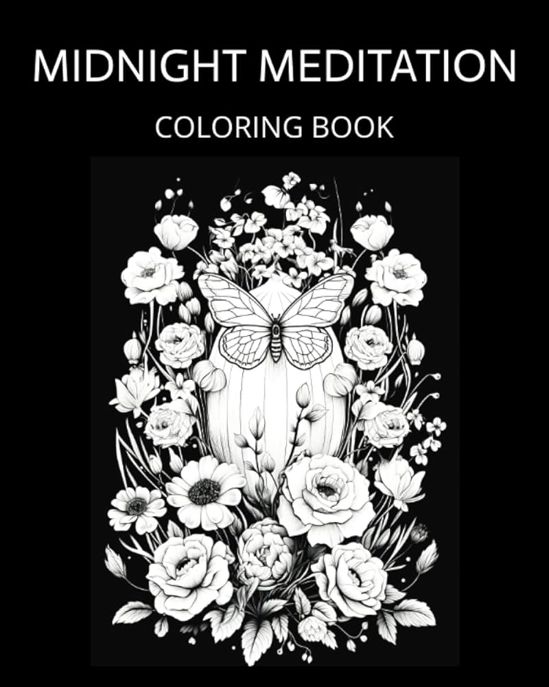 Midnight meditation coloring book adults coloring book for nighttime relaxation and stress relief black pages filled with flowers butterflies birds and owl tsang bonnie books