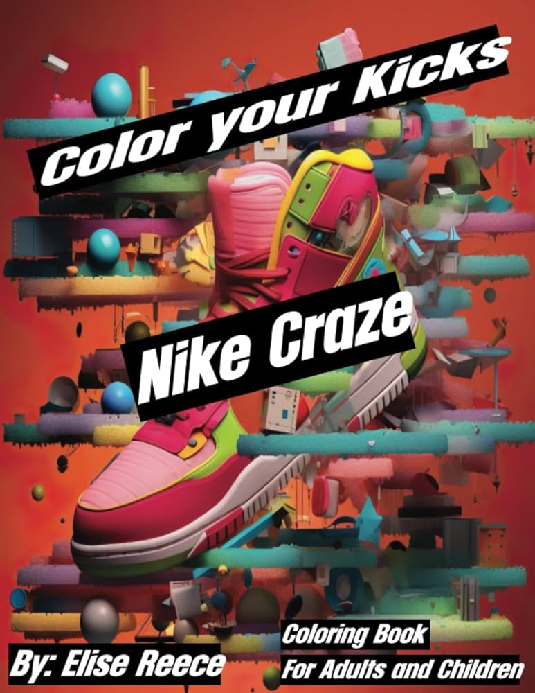 Color your kicks nike craze a detailed coloring book for adults children sneaker enthusiastsnike shoescolor therapyrelaxation nike shoes expression shoe design color therapy reece elise books