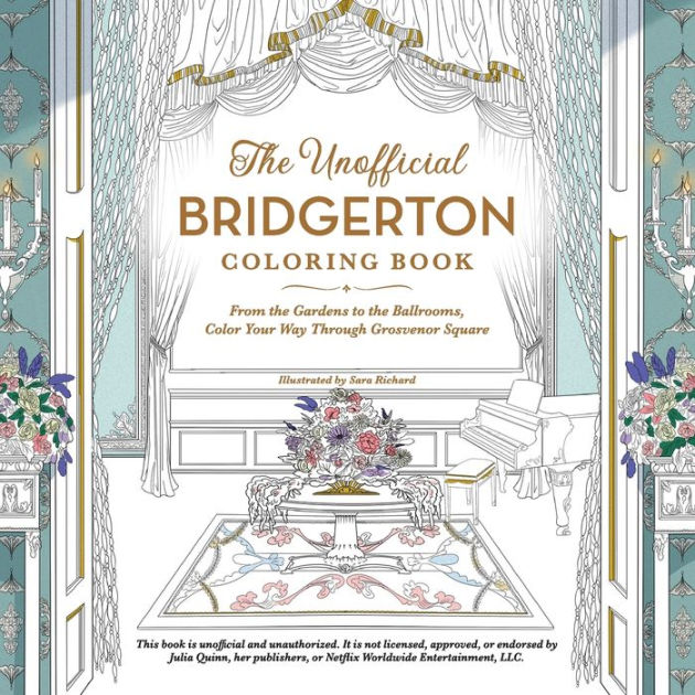 The unofficial bridgerton coloring book from the gardens to the ballrooms color your way through grosvenor square by sara richard paperback barnes noble