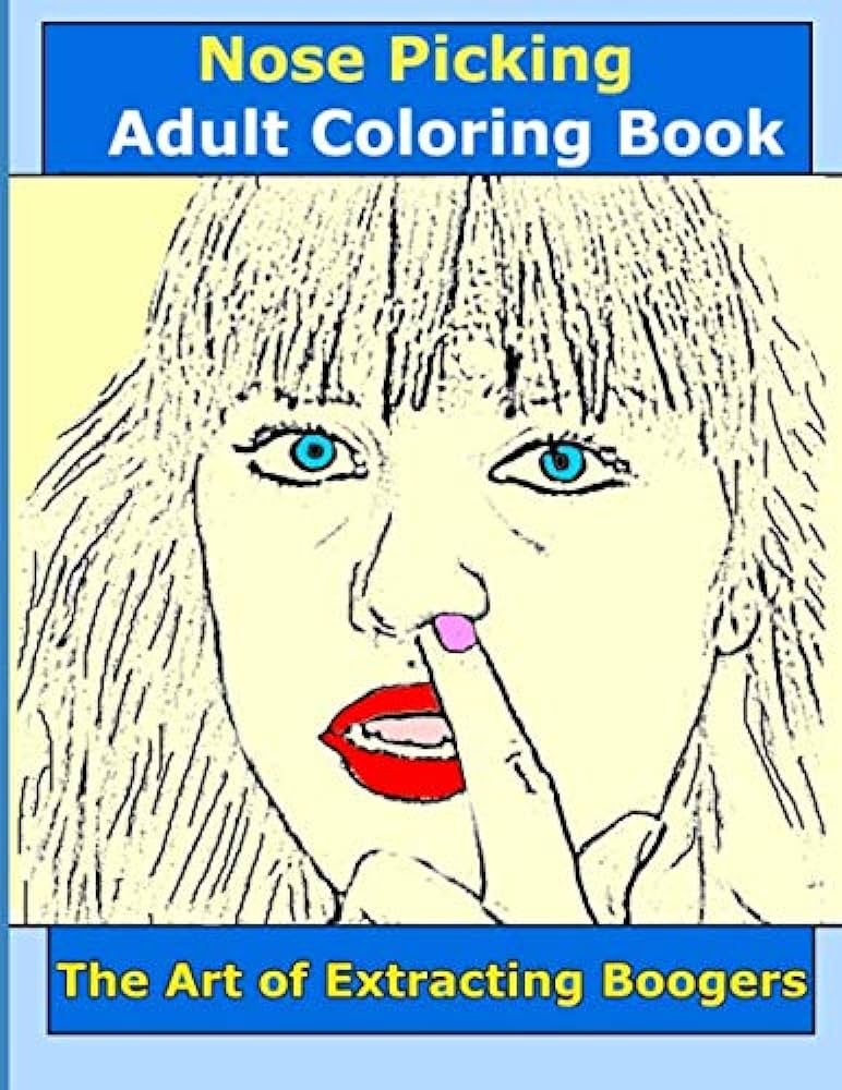 Nose picking adult coloring book the art of extracting boogers coloring book for adults relaxation easy and fun coloring pages books