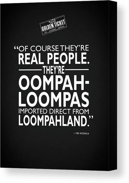 Theyre oompa loompas canvas print canvas art by mark rogan