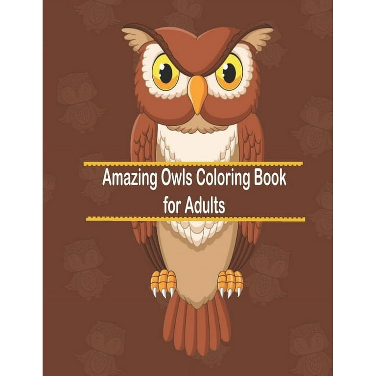 Amazing owls coloring book for adults an adult coloring book with cute owl portraits fun owl designs and relaxing man
