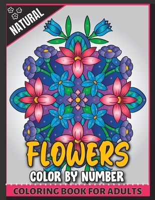 Natural flowers color by number coloring book for adults paperback joyride bookshop