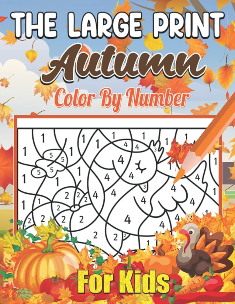 The large print autumn color by number for kids coloring pages with cute thanksgiving things such as turkey feast celebrate harvest paint by numbers book wilkerson ella j books