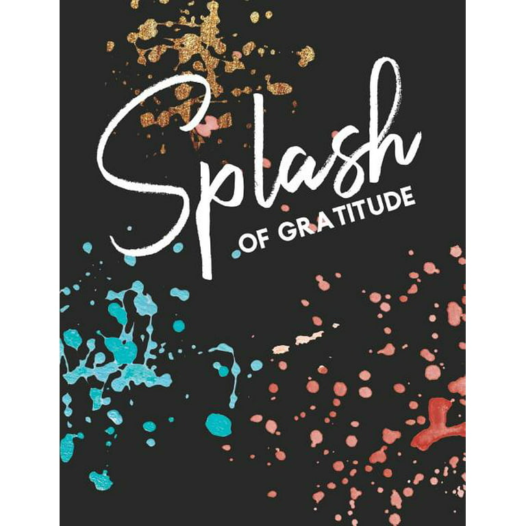 Splash of gratitude a guided writing prompt notebook coloring book paint splatter paperback