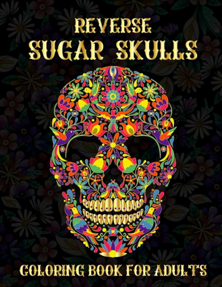 Reverse sugar skull adult coloring book black paper background reverse sugar skulls coloring book for adults celebrate mexican day of the dead dia book for stress relief and relaxation maniac coloring