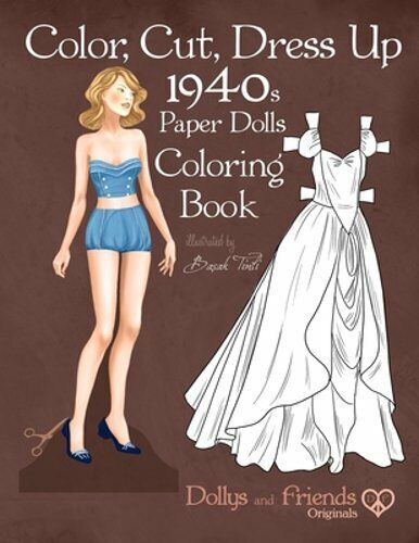 Color cut dress up s paper dolls coloring book dollys and friends originals vintage fashion history paper doll collection adult coloring pages with glamorous forties style costumes by basak tinli and