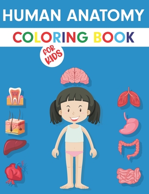 Human anatomy coloring book for kids my first anatomy book body parts coloring book for kids toddlers and preschoolers