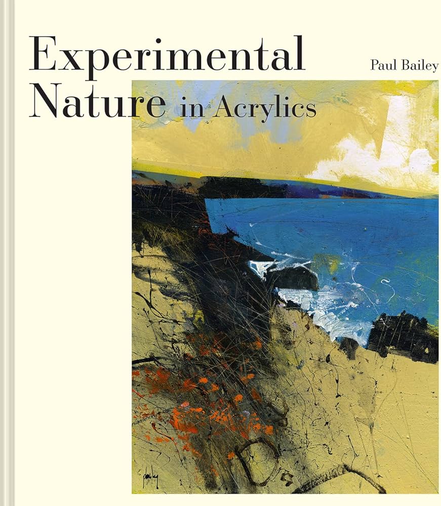 Experimental nature in acrylics our landscapes bailey paul books