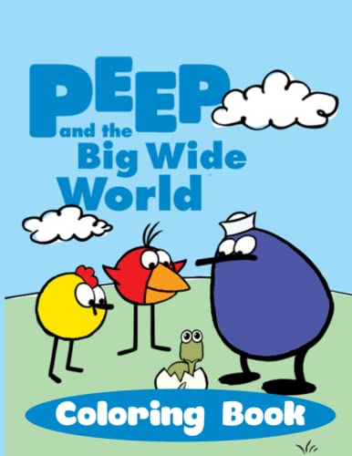 Peep and the big wide world coloring book a fabulous coloring book for fans of all ages with several images of peep and the big wide world one of the best ways