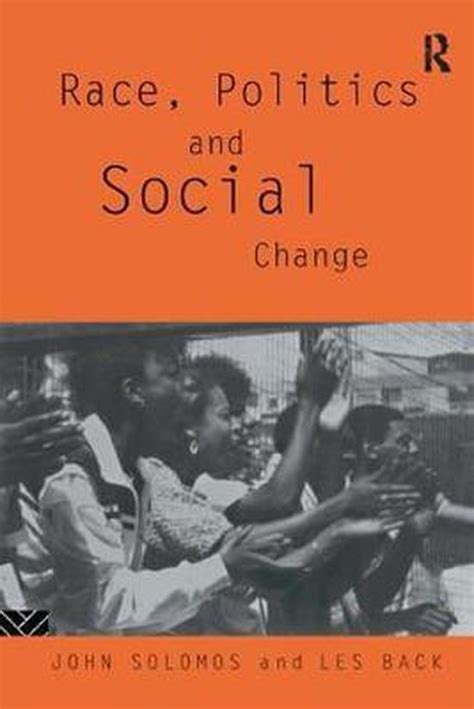 Race politics and social changejohn solomos
