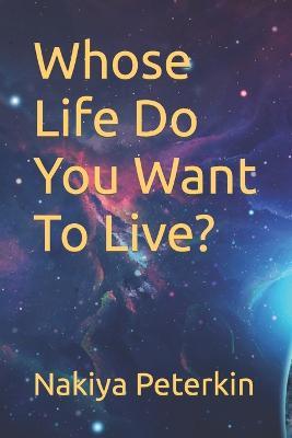 Whose life do you want to live nakiya peterkin book in