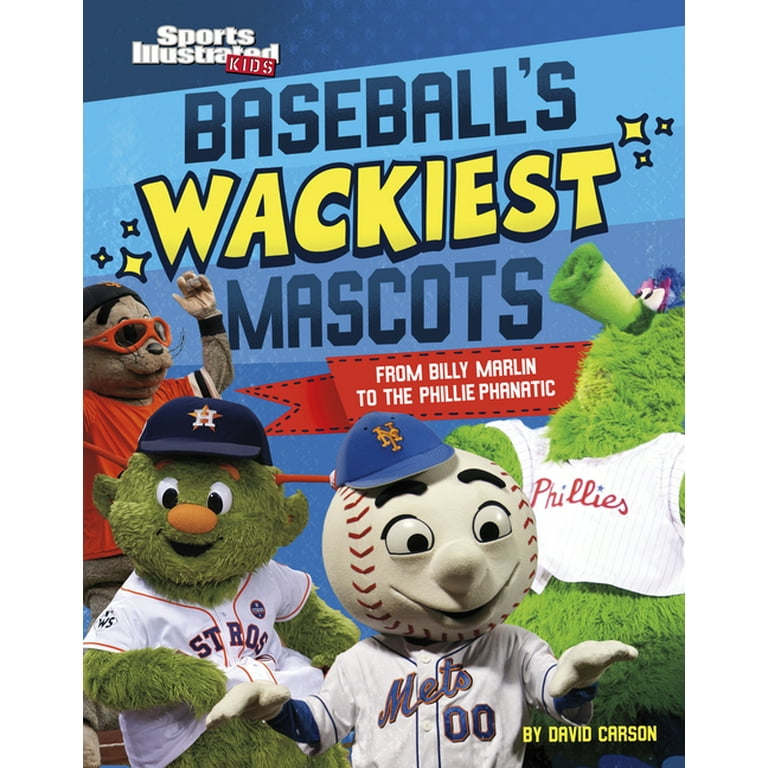 Sports illustrated kids mascot mania baseballs wackiest mascots from billy marlin to the phillie phanatic hardcover