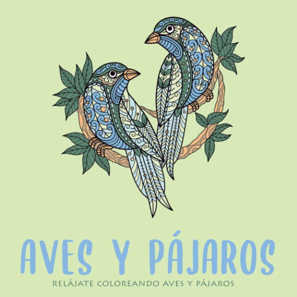 Aves y pãjaros cuaderno de colorear aves y pãjaros para adultos libro de colorear animales libãrate del estrãs pintando flamencos bãºhos palomas al estilo mandalas spanish edition kindly books