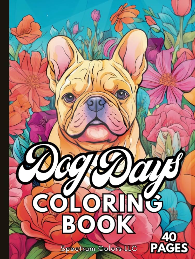 Dog days coloring book unique designs for all ages relaxation and anxiety relief llc spectrum colors books