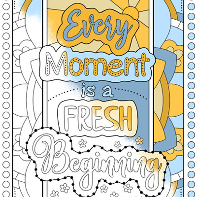 Every moment is a fresh beginning coloring page c