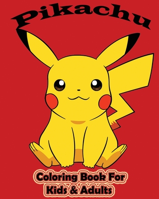 Pikachu coloring book for kids adults amazing coloring pages collection for toddlers kids boys girls and adults fan of pokemon and pikachu by pika coloring