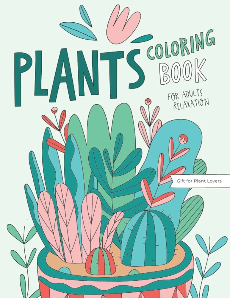 Plants coloring book a collection of stress relieving coloring pages for adults relaxation with beautiful houseplants cactus botanical garden bloom flower and floral designs press catty books