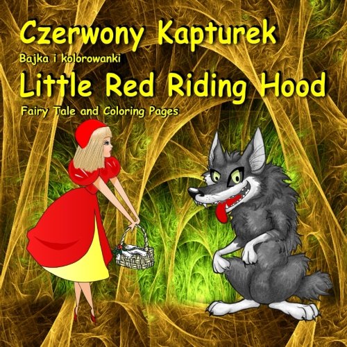 Czerwony kapturek bajka i kolorowanki little red riding hood fairy tale and coloring pages bilingual picture book for kids in polish and english polish edition