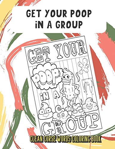 Get your poop in a group clean curse words coloring book very clean curse words to color in adorable emoji poop swirls on back pages a unique gift for all occassions and