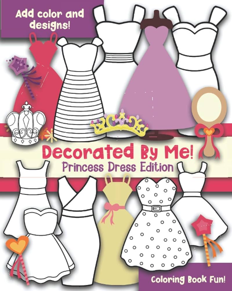 Decorated by me princess dress edition coloring book fun add color and design the dresses creative maggie and grace books