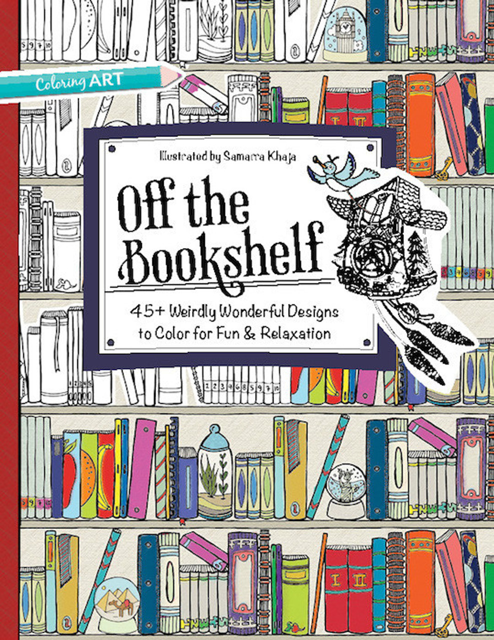 Off the bookshelf coloring book weirdly wonderful designs to color for fun relaxation illustrated by samarra khaja