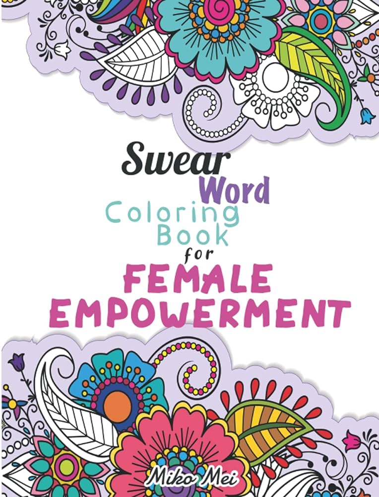 Swear word coloring book for female empowerment an adult swearing coloring book of inspirational fun and cuss word coloring pages for women mei miko books