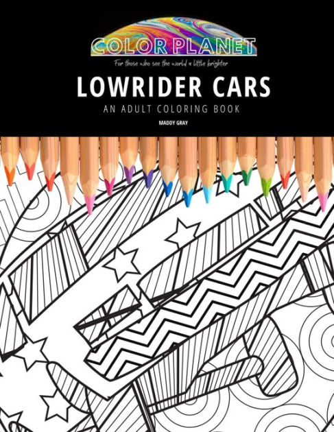 Lowrider cars an adult coloring book an awesome coloring book for adults by maddy gray paperback barnes noble