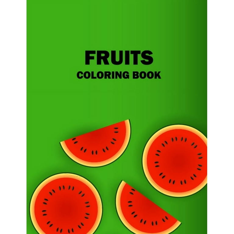 Fruits coloring book a fun and activity fruits coloring books food pages for kids and toddlers printable pictures fruits coloring pages for kids for learning fruits vegetable names paperback