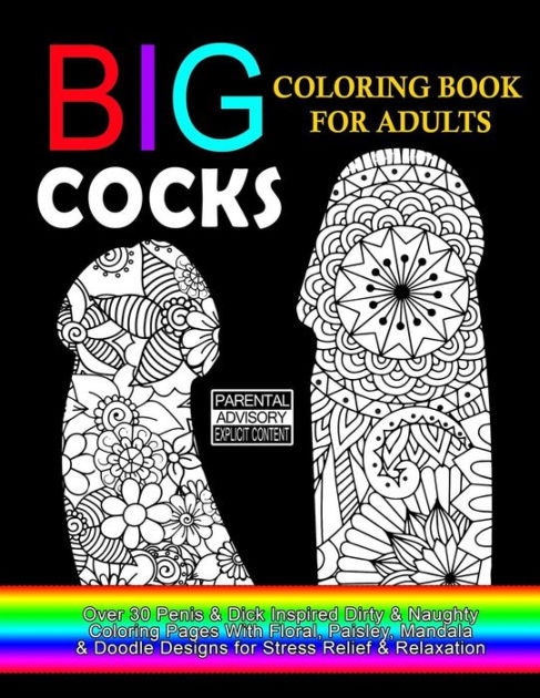 Big cocks coloring book for adults over penis dick inspired dirty naughty coloring pages with floral paisley mandala doodle designs for stress relief relaxation big coloring book for