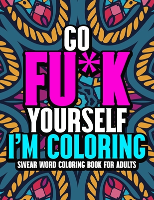 Go fuk yourself im coloring an adult swear word coloring book for adults ll unique swear word coloring pages for stress relief relaxation ll paperback wild rumpus