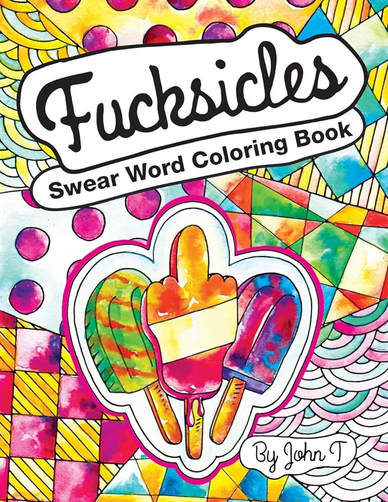 Swear word coloring book fucksicles for fans of adult coloring books mandala coloring books and grown ups who like swearing curse words cuss words and typography t john books