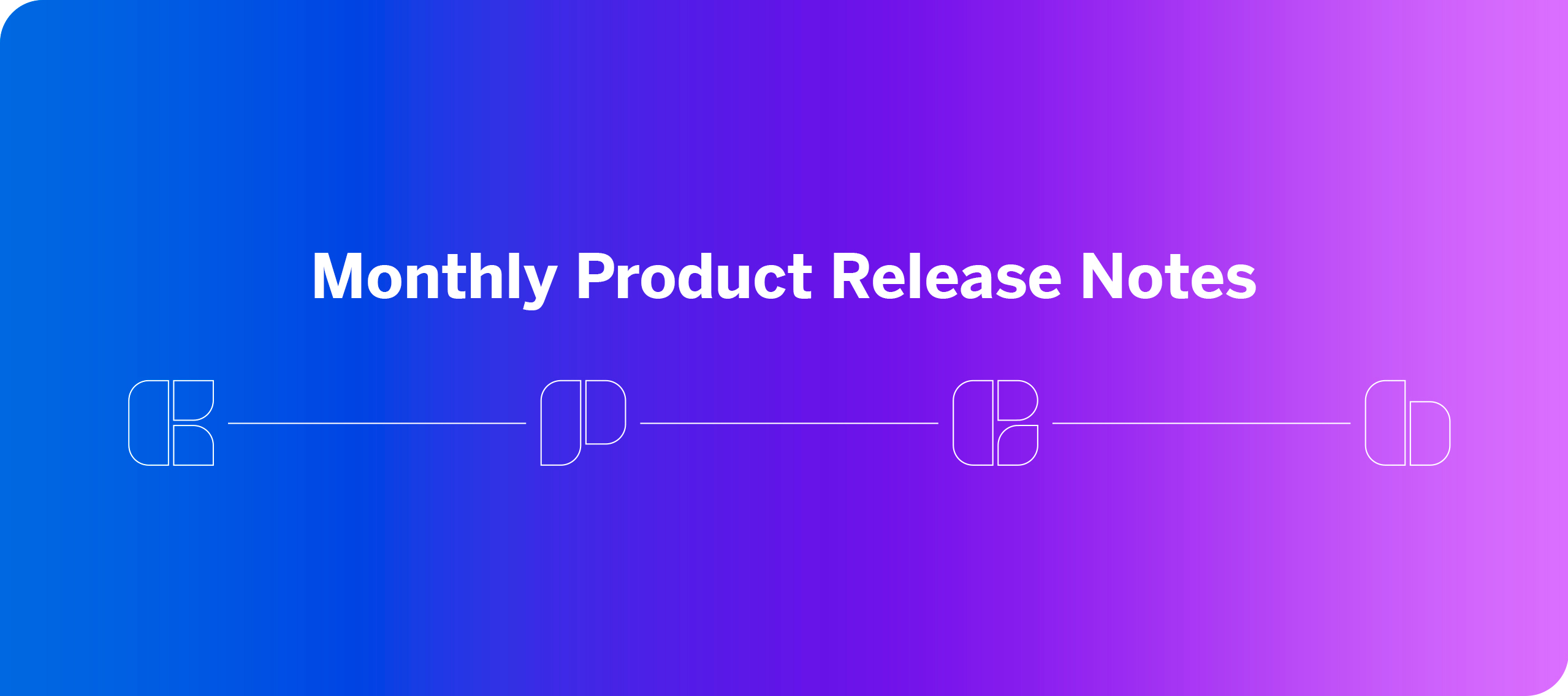 Monthly product release notes
