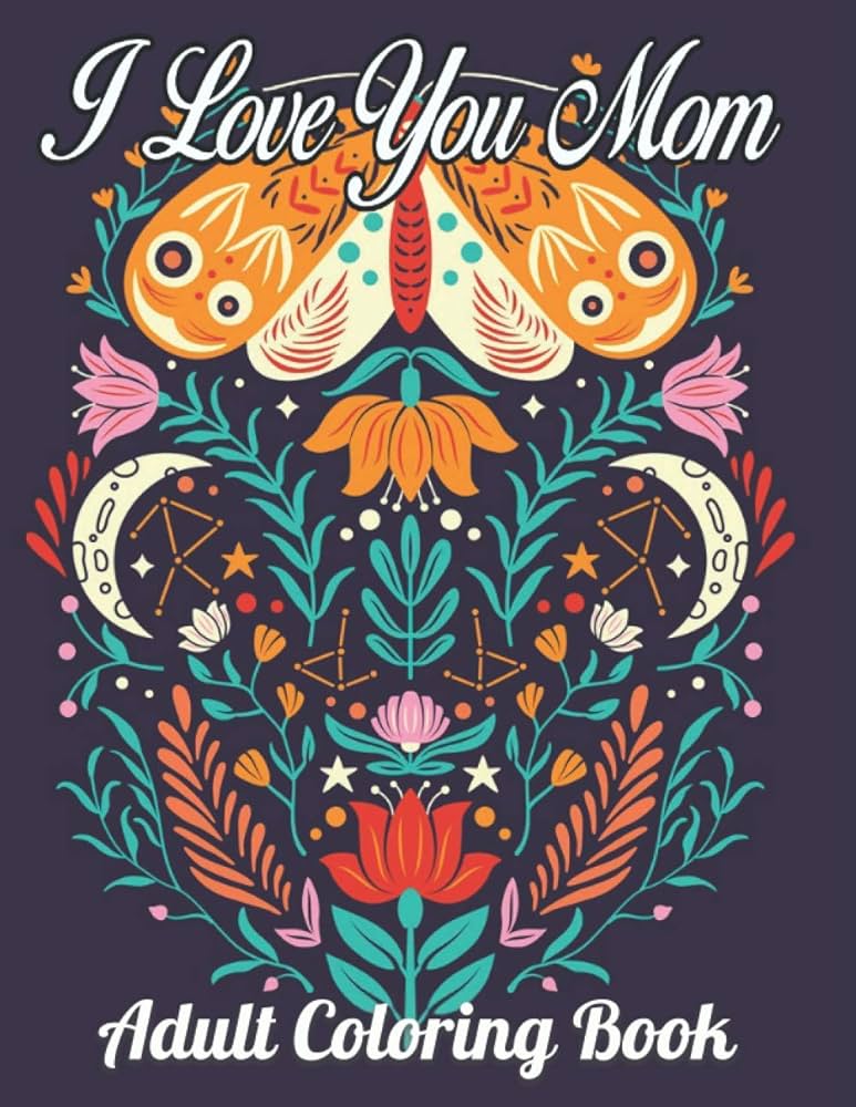 I love you mom adult coloring book an adults beautiful quotes happy mothers day coloring book for mommy cute mothers day gift idea coloring pages for relaxation and stress relief quotes mothers