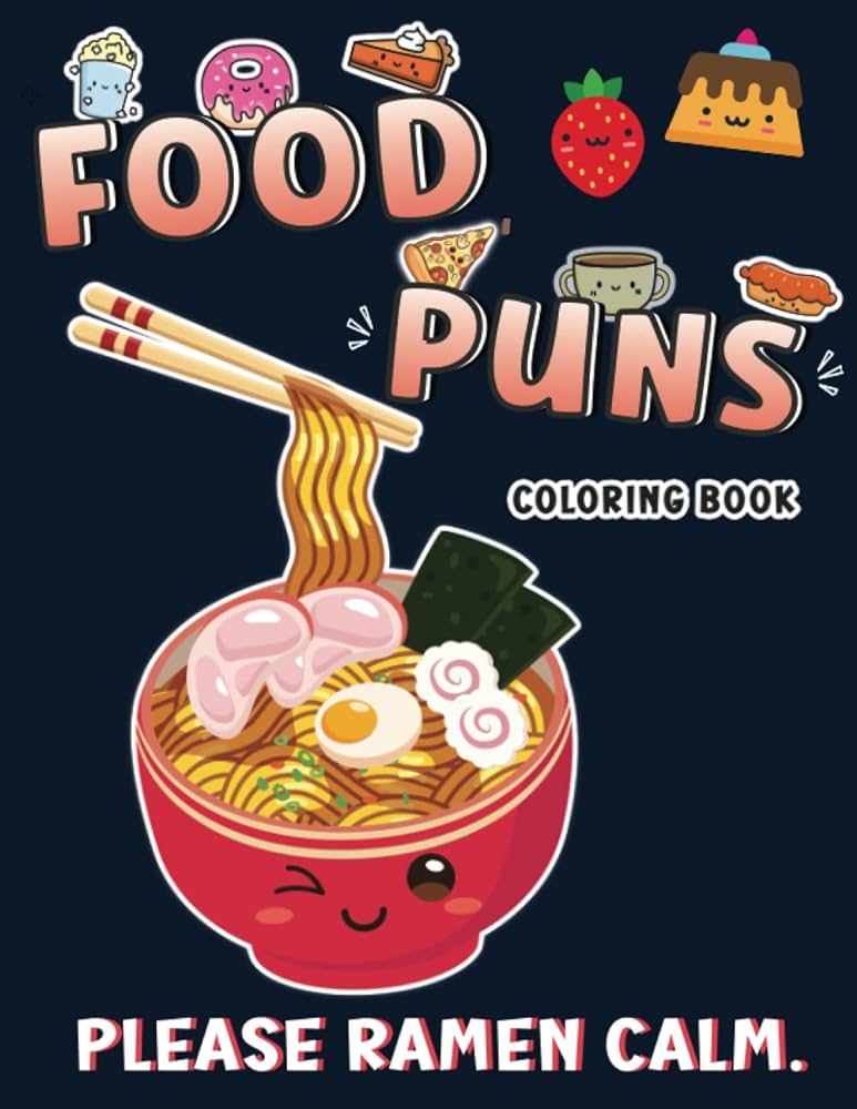 Please ramen calm food puns coloring book cute funny and adorable food themed puns coloring pages for kids teens and adults by bernard sara a