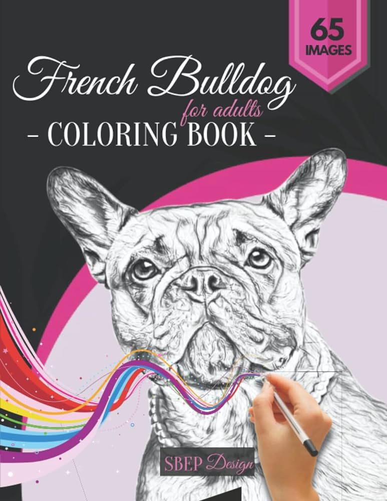 French bulldog coloring book for adults beautifull realistic coloring pages for frenchie dog owners and lovers with white background the beauty of dogs design sbep books