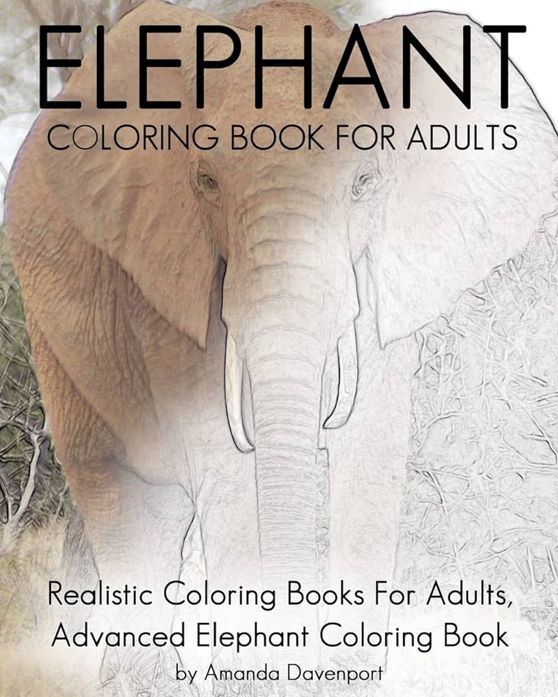 Elephant coloring book for adults realistic coloring books for adults advanced elephant coloring book for stress relief and relaxation realistic animals coloring book davenport amanda books