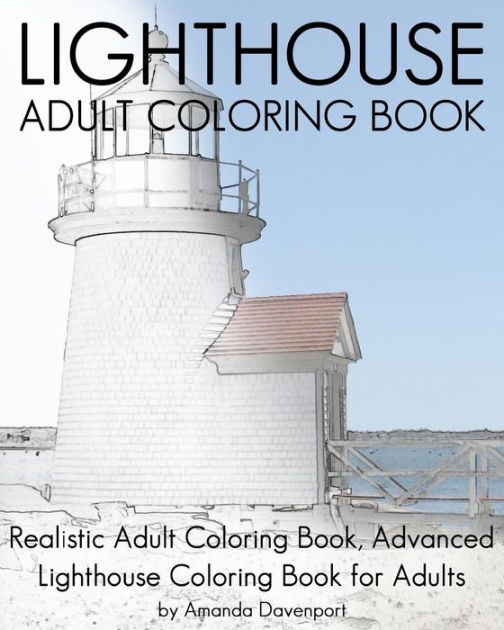 Lighthouse adult coloring book realistic adult coloring book advanced lighthouse coloring book for adults by amanda davenport paperback barnes noble