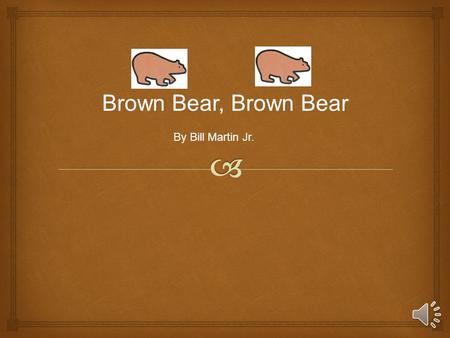 I see a red bird brown bear brown bear looking at me what do you see