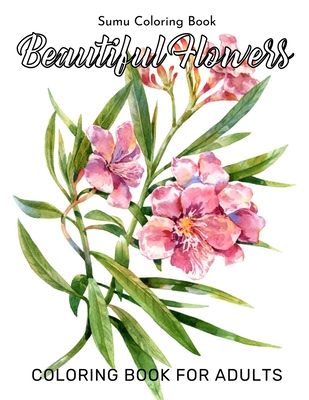 Beautiful flowers coloring book for adults an adult coloring book with fun easy and relaxing coloring pages paperback boswell book pany
