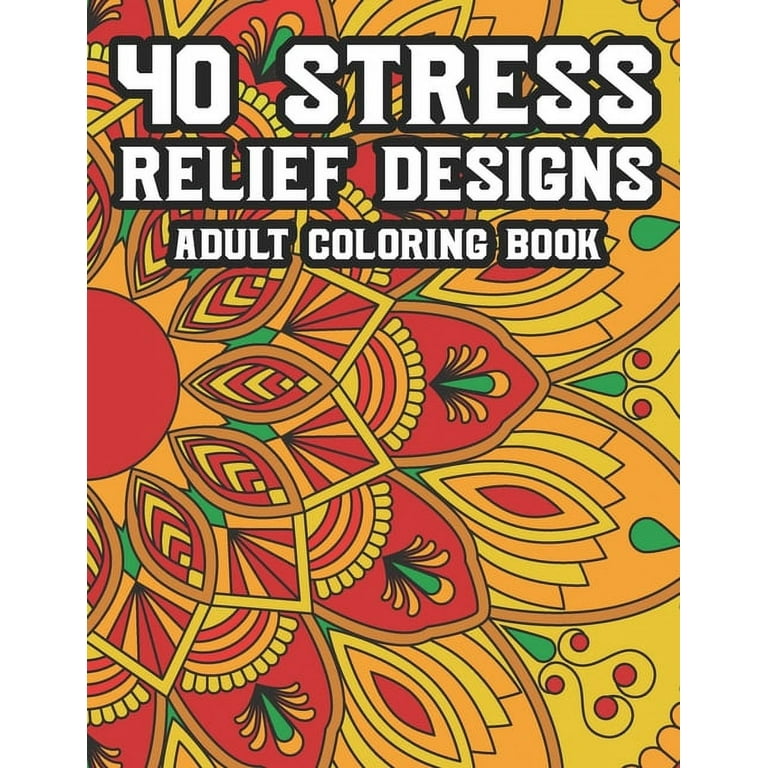 Stress relief designs adult coloring book coloring activity book for relaxation calming and relaxing coloring pages to unwind and depress paperback
